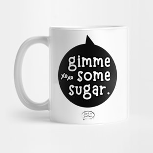 Gimme some sugar Mug